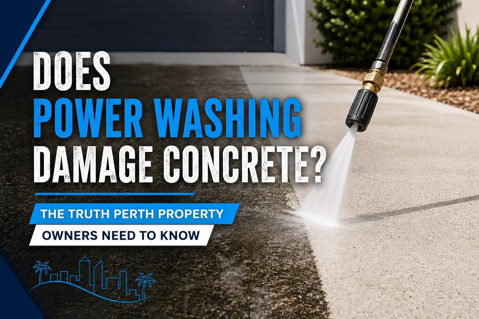 Does Power Washing Damage Concrete? The Truth Perth Property Owners Need to Know